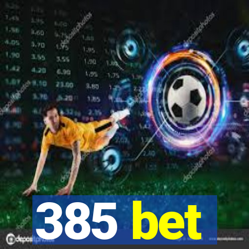 385 bet